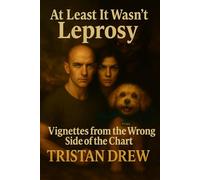 At Least It Wasn't Leprosy: Vignettes from the Wrong Side of the Chart
