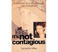 At Least it's Not Contagious: A Personal Story of a Struggle with Leukaemia