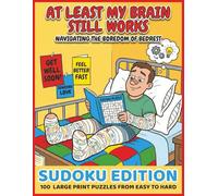At Least My Brain Still Works: 100 Large Print Sudoku Puzzles: Perfect for Hospital Recovery, Bedrest, & Post-Surgery Boredom