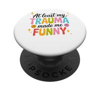 At Least My Trauma Made Me Funny Humor PopSockets Adhesive PopGrip