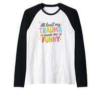 At Least My Trauma Made Me Funny Humor Raglan Baseball Tee