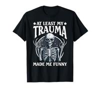 At Least My Trauma Made Me Funny T-Shirt