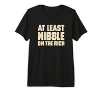 At Least Nibble On The Rich Funny Protest Saying Premium T-Shirt