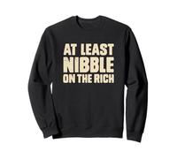 At Least Nibble On The Rich Funny Protest Saying Sweatshirt