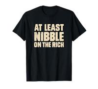 At Least Nibble On The Rich Funny Protest Saying T-Shirt