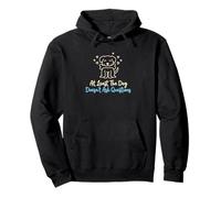 At Least The Dog Doesn't Ask Questions Canine Owner Pullover Hoodie