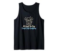 At Least The Dog Doesn't Ask Questions Canine Owner Tank Top