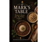 At Mark's Table: Recipes from My Kitchen to Yours