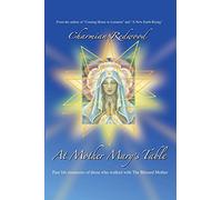 At Mother Marys Table: Past Life Memories Of Those Who Walked With The Blessed Mother