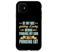 At My Age Getting Lucky Finding Car Funny Senior Retirement Case for iPhone 11