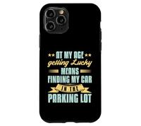At My Age Getting Lucky Finding Car Funny Senior Retirement Case for iPhone 11 Pro