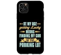 At My Age Getting Lucky Finding Car Funny Senior Retirement Case for iPhone 11 Pro Max