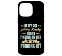 At My Age Getting Lucky Finding Car Funny Senior Retirement Case for iPhone 14 Pro Max