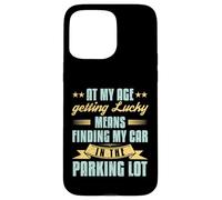 At My Age Getting Lucky Finding Car Funny Senior Retirement Case for iPhone 15 Pro Max