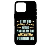 At My Age Getting Lucky Finding Car Funny Senior Retirement Case for iPhone 16 Pro Max