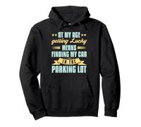 At My Age Getting Lucky Finding Car Funny Senior Retirement Pullover Hoodie