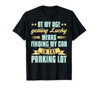 At My Age Getting Lucky Finding Car Funny Senior Retirement T-Shirt