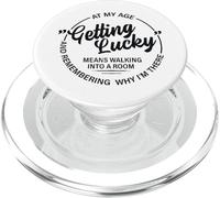 At My Age - Getting Lucky - Means Remembering Why I'm There PopSockets PopGrip for MagSafe