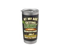 At My Age Getting Lucky Means Remembering Why Im There Stainless Steel Insulated Tumbler