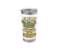At My Age Getting Lucky Means Remembering Why Im There Stainless Steel Insulated Tumbler