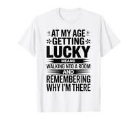 at My Age Getting Lucky Means Walking Into A Room Aging Joke T-Shirt