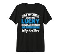At My Age Getting Lucky Means Walking Into A Room Premium T-Shirt