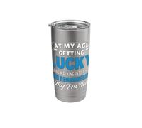 At My Age Getting Lucky Means Walking Into A Room Stainless Steel Insulated Tumbler