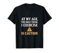 At My Age I Exercise Caution - Bold Caution Graphic T-Shirt