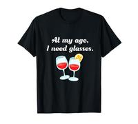 At My Age I Need Glasses Alcohol T-Shirt T-Shirt
