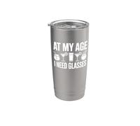 At My Age I Need Glasses - Funny Vodka Stainless Steel Insulated Tumbler