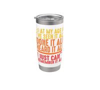 At My Age I've Seen It All Done It All Heard It All Stainless Steel Insulated Tumbler