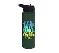 At My Age I've Seen It All Done It All Heard It All Stainless Steel Insulated Water Bottle