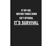 “At my age, writing things down isn’t optional-it’s survival.”: Funny Gift For Old People, Journal, Diary, Notepad, Funny ook, Reminder Pad