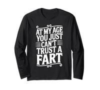 at My Age You Just Can't Trust A Fart Funny Men Women Long Sleeve T-Shirt