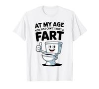 at My Age You Just Can't Trust A Fart Funny Men Women T-Shirt