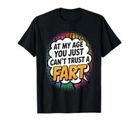 at My Age You Just Can't Trust A Fart Funny Men Women T-Shirt