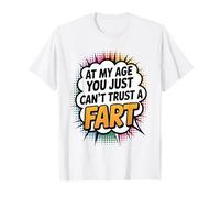 at My Age You Just Can't Trust A Fart Funny Men Women T-Shirt