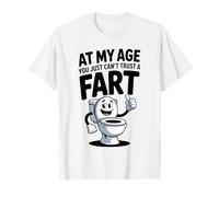 at My Age You Just Can't Trust A Fart Funny Men Women T-Shirt