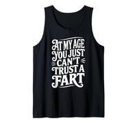at My Age You Just Can't Trust A Fart Funny Men Women Tank Top