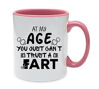 at My Age You Just Can't Trust A Fart Funny Unique Birthday Gift Coffee Tea Mug Unique Inside Coloured Ceramic Mug. (Pink Inside Coloured and Handle)