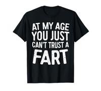 At My Age You Just Can't Trust A Fart T-Shirt Funny T-Shirt