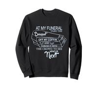At My Funeral Take The Bouquet Off My Coffin & Throw It Into Sweatshirt