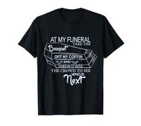 at My Funeral Take The Bouquet Off My Coffin & Throw It Into T-Shirt