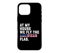 At My House We Fly The American Flag Patriotic USA Pride 250 Case for iPhone 16 Pro Max