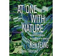 At One with Nature: Advances in Ecological Architecture in the Work of Ken Yeang