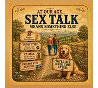AT OUR AGE...: SEX TALK MEANS SOMETHING ELSE