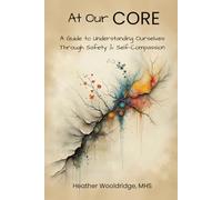 At Our CORE: A Guide to Understanding Ourselves Through Safety & Self-Compassion