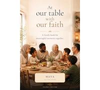 At Our Table With Our Faith: 52 weeks living, eating and being together and sharing a short prayer - Islamic edition