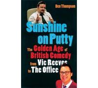 SUNSHINE ON PUTTY: The Golden Age of British Comedy from Vic Reeves to The Office
