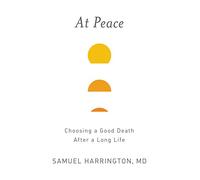 At Peace: Choosing a Good Death After a Long Life